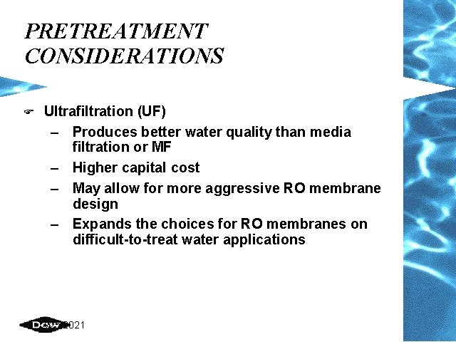 PRETREATMENT CONSIDERATIONS F Ultrafiltration (UF) – Produces better water quality than media filtration or PRETREATMENT CONSIDERATIONS F Ultrafiltration (UF) – Produces better water quality than media filtration or