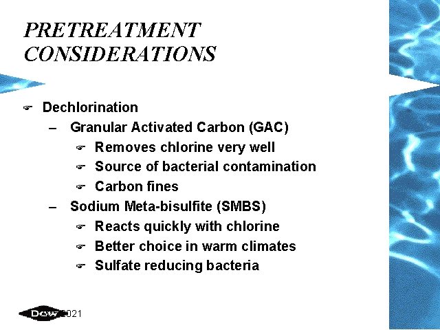 PRETREATMENT CONSIDERATIONS F Dechlorination – Granular Activated Carbon (GAC) F Removes chlorine very well