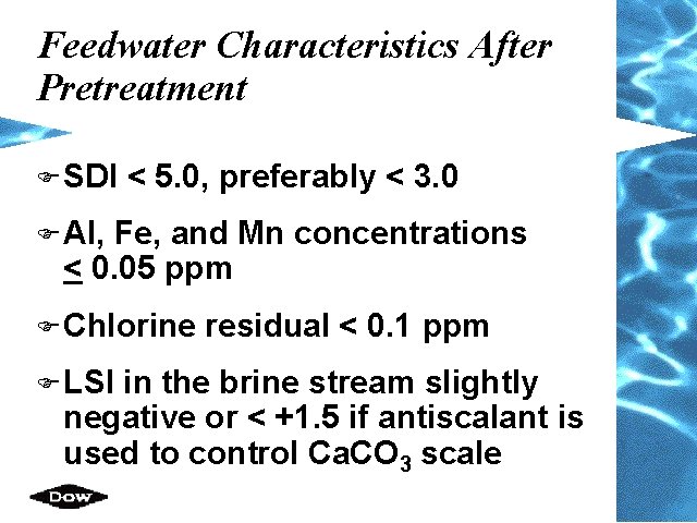 Feedwater Characteristics After Pretreatment F SDI < 5. 0, preferably < 3. 0 F Feedwater Characteristics After Pretreatment F SDI < 5. 0, preferably < 3. 0 F