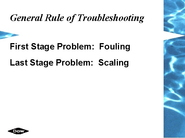 General Rule of Troubleshooting First Stage Problem: Fouling Last Stage Problem: Scaling 
