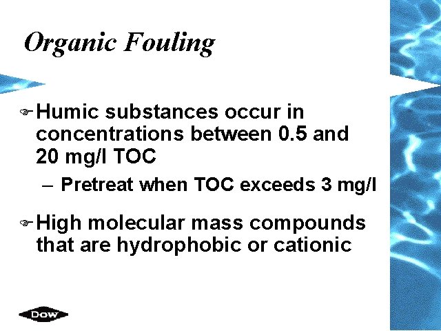 Organic Fouling F Humic substances occur in concentrations between 0. 5 and 20 mg/l Organic Fouling F Humic substances occur in concentrations between 0. 5 and 20 mg/l