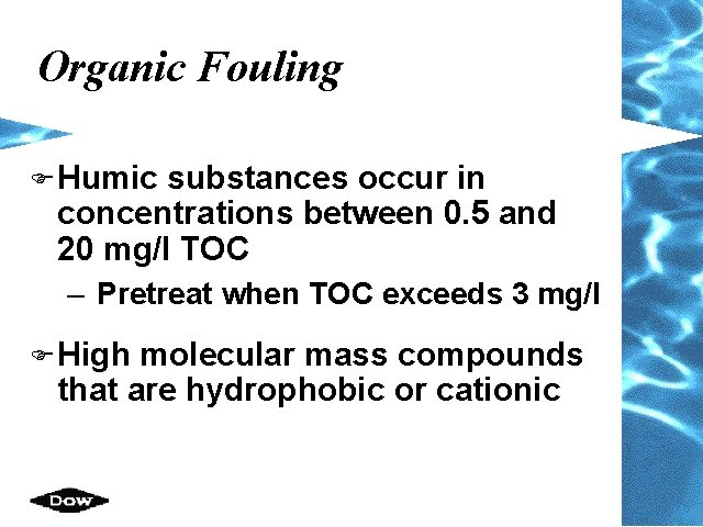 Organic Fouling F Humic substances occur in concentrations between 0. 5 and 20 mg/l