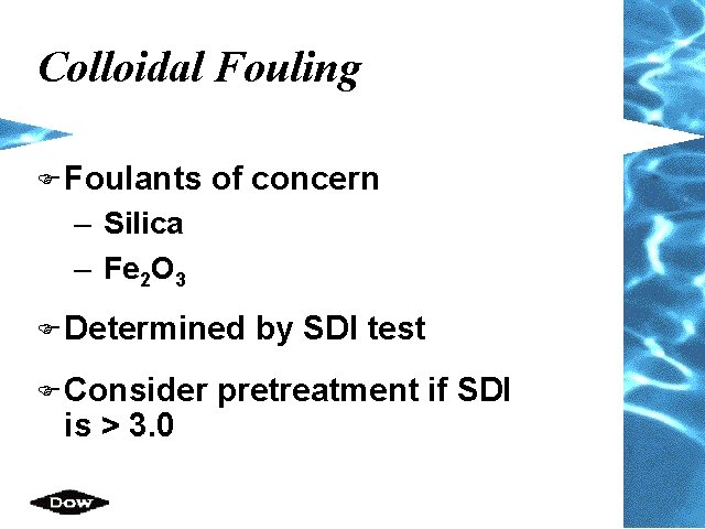 Colloidal Fouling F Foulants of concern – Silica – Fe 2 O 3 F
