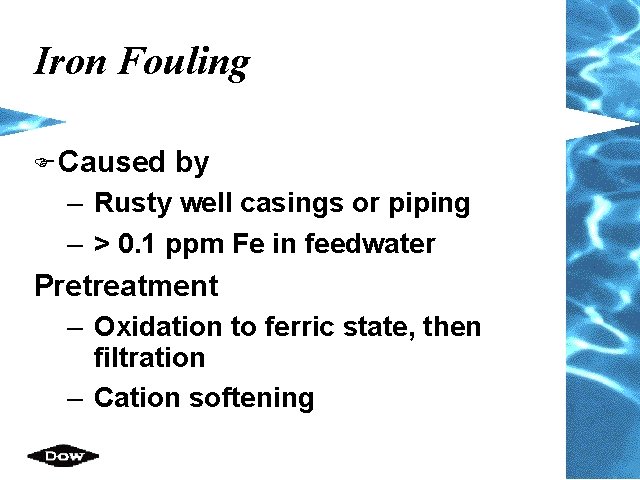 Iron Fouling F Caused by – Rusty well casings or piping – > 0.