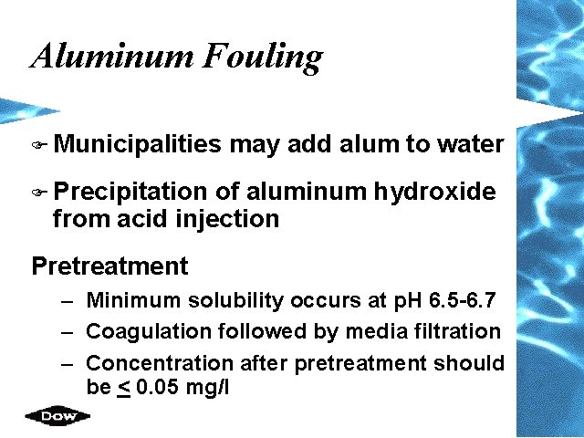Aluminum Fouling F Municipalities may add alum to water F Precipitation of aluminum hydroxide