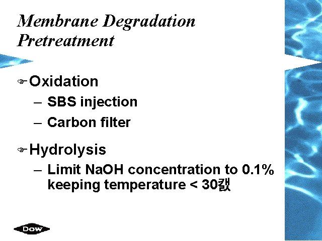Membrane Degradation Pretreatment F Oxidation – SBS injection – Carbon filter F Hydrolysis –