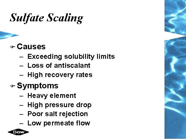 Sulfate Scaling F Causes – Exceeding solubility limits – Loss of antiscalant – High Sulfate Scaling F Causes – Exceeding solubility limits – Loss of antiscalant – High