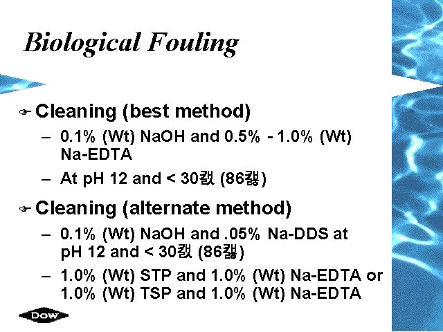 Biological Fouling F Cleaning (best method) – 0. 1% (Wt) Na. OH and 0. Biological Fouling F Cleaning (best method) – 0. 1% (Wt) Na. OH and 0.