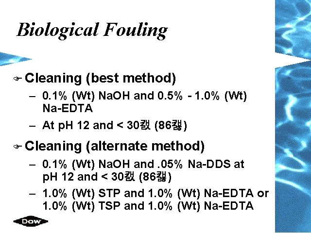 Biological Fouling F Cleaning (best method) – 0. 1% (Wt) Na. OH and 0.