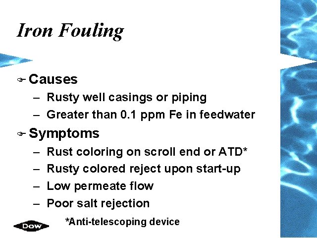 Iron Fouling F Causes – Rusty well casings or piping – Greater than 0.