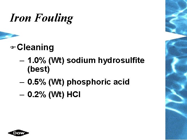 Iron Fouling F Cleaning – 1. 0% (Wt) sodium hydrosulfite (best) – 0. 5%