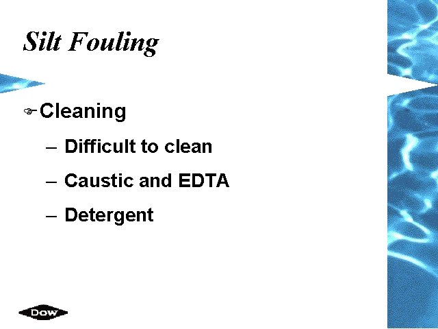 Silt Fouling F Cleaning – Difficult to clean – Caustic and EDTA – Detergent Silt Fouling F Cleaning – Difficult to clean – Caustic and EDTA – Detergent