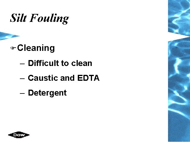 Silt Fouling F Cleaning – Difficult to clean – Caustic and EDTA – Detergent