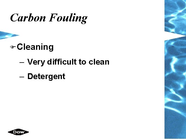Carbon Fouling F Cleaning – Very difficult to clean – Detergent 