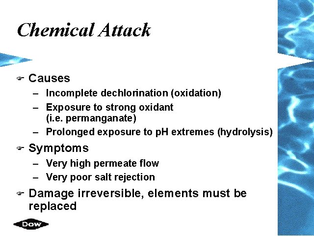 Chemical Attack F Causes – Incomplete dechlorination (oxidation) – Exposure to strong oxidant (i.