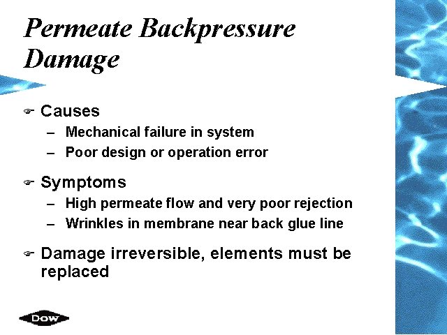 Permeate Backpressure Damage F Causes – Mechanical failure in system – Poor design or