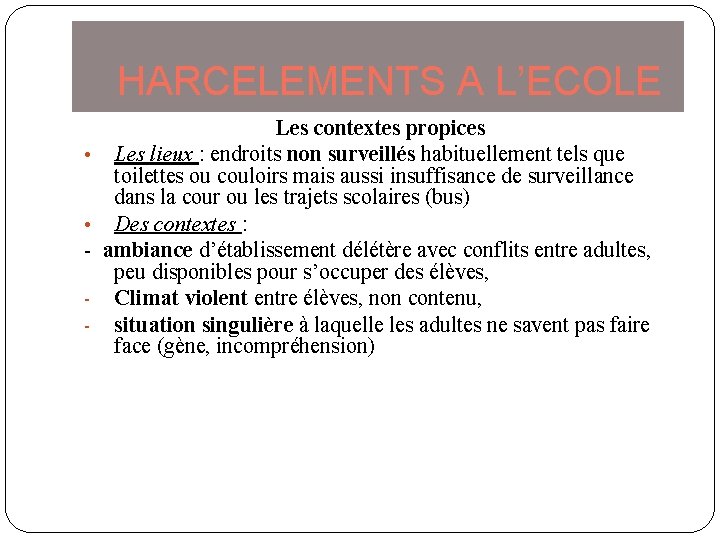 HARCELEMENTS A L’ECOLE Les contextes propices • Les lieux : endroits non surveillés habituellement