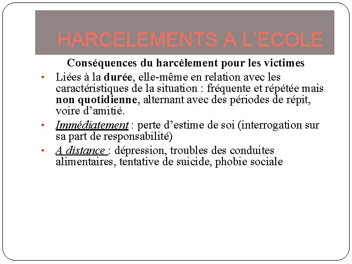 HARCELEMENTS A L’ECOLE Conséquences du harcèlement pour les victimes • Liées à la durée,