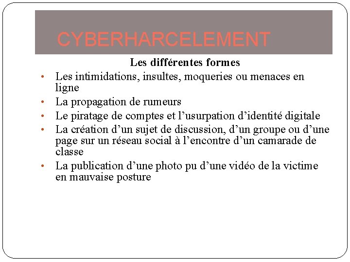 CYBERHARCELEMENT • • • Les différentes formes Les intimidations, insultes, moqueries ou menaces en