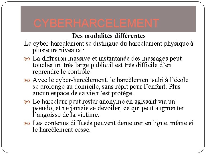 CYBERHARCELEMENT Des modalités différentes Le cyber-harcèlement se distingue du harcèlement physique à plusieurs niveaux