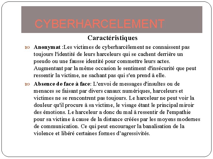 CYBERHARCELEMENT Caractéristiques Anonymat : Les victimes de cyberharcèlement ne connaissent pas toujours l'identité de