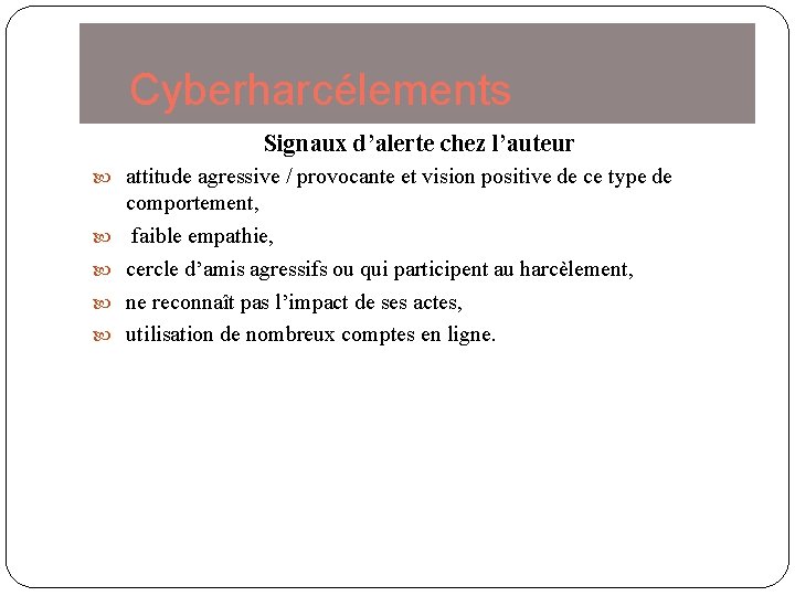 Cyberharcélements Signaux d’alerte chez l’auteur attitude agressive / provocante et vision positive de ce