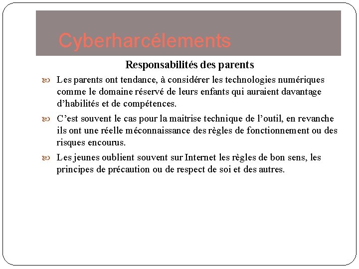 Cyberharcélements Responsabilités des parents Les parents ont tendance, à considérer les technologies numériques comme