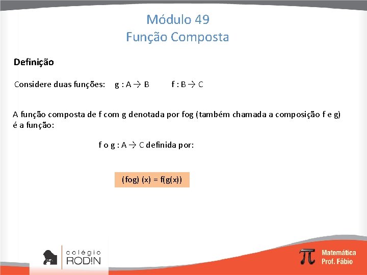 Módulo 49 Função Composta Definição Considere duas funções: g : A → B f