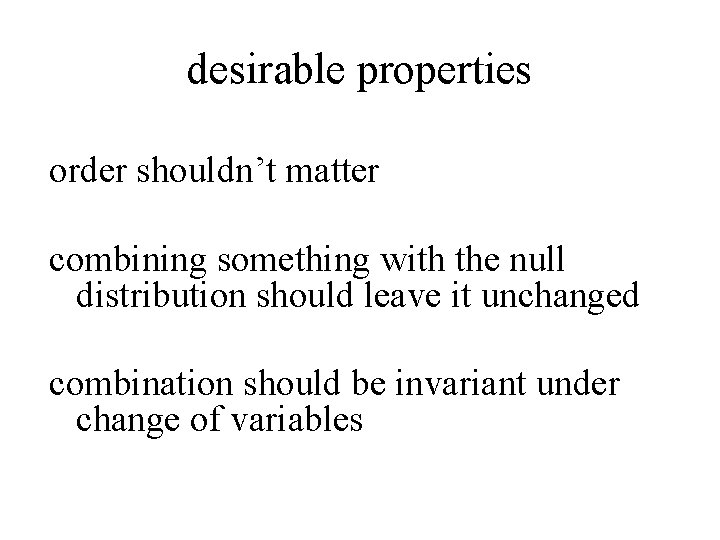desirable properties order shouldn’t matter combining something with the null distribution should leave it