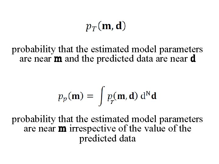 probability that the estimated model parameters are near m and the predicted data are