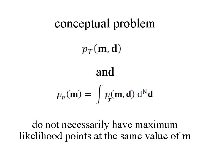 conceptual problem and T do not necessarily have maximum likelihood points at the same