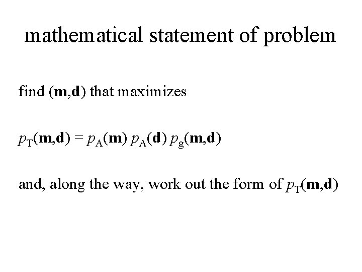 mathematical statement of problem find (m, d) that maximizes p. T(m, d) = p.