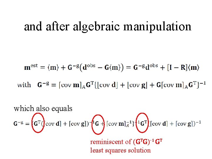 and after algebraic manipulation which also equals reminiscent of (GTG)-1 GT least squares solution