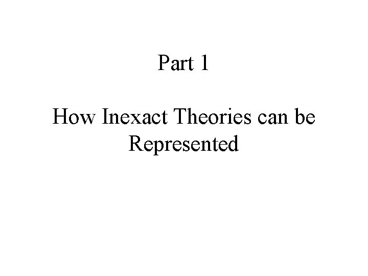 Part 1 How Inexact Theories can be Represented 