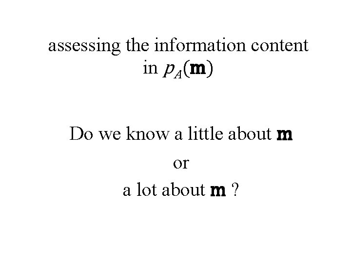 assessing the information content in p. A(m) Do we know a little about m