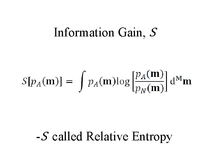 Information Gain, S -S called Relative Entropy 