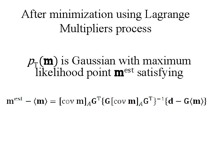 After minimization using Lagrange Multipliers process p. T(m) is Gaussian with maximum likelihood point