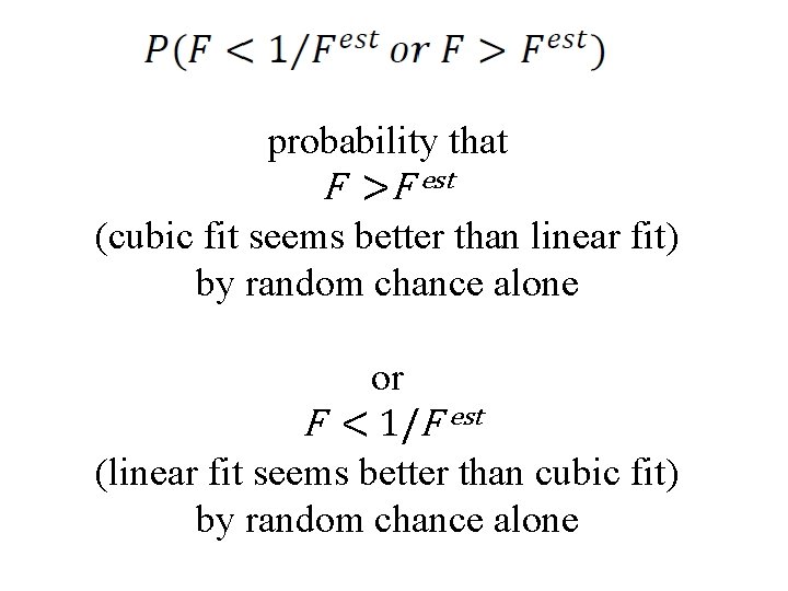probability that F >F est (cubic fit seems better than linear fit) by random