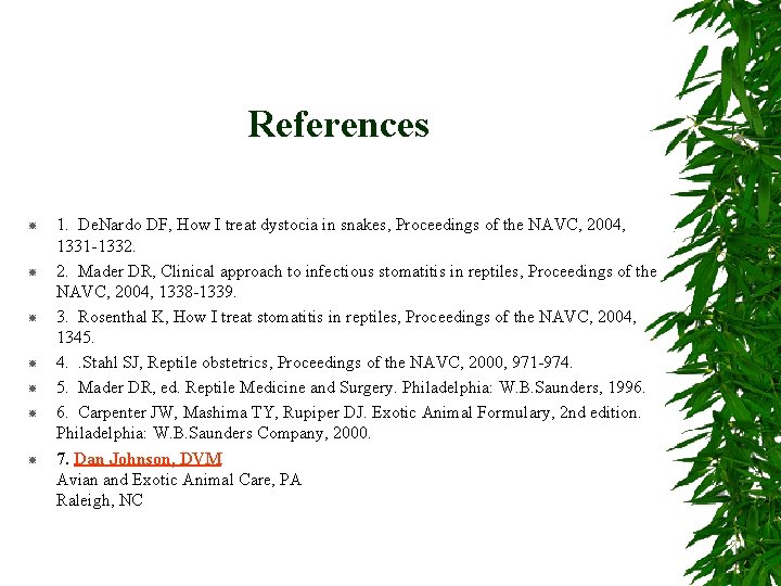 References 1. De. Nardo DF, How I treat dystocia in snakes, Proceedings of the