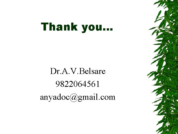 Thank you… Dr. A. V. Belsare 9822064561 anyadoc@gmail. com 