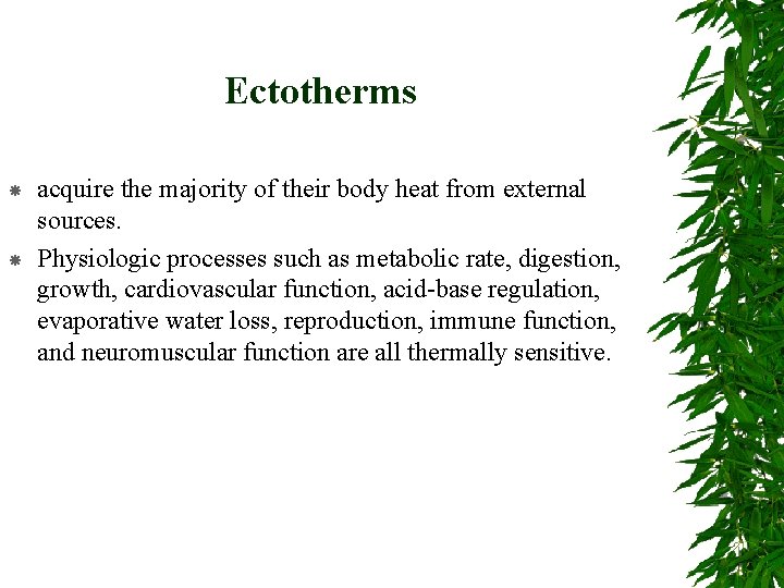 Ectotherms acquire the majority of their body heat from external sources. Physiologic processes such