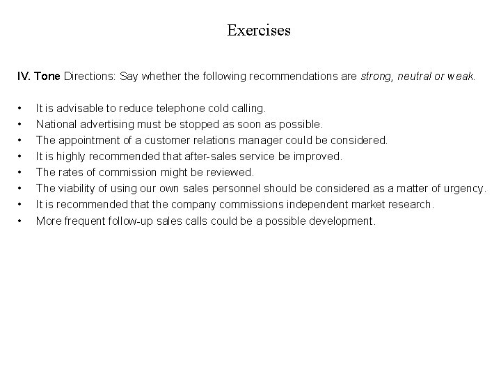 Exercises IV. Tone Directions: Say whether the following recommendations are strong, neutral or weak.