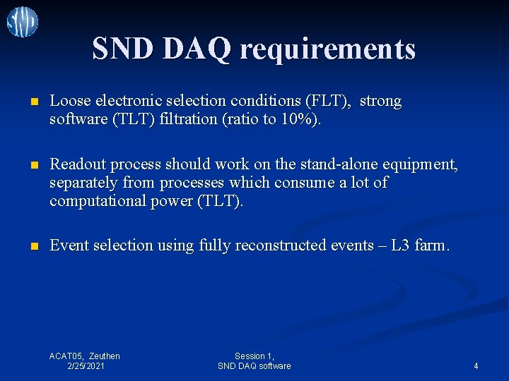 SND DAQ requirements n Loose electronic selection conditions (FLT), strong software (TLT) filtration (ratio