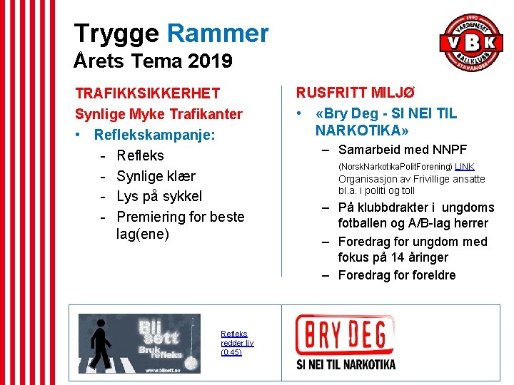 Trygge Rammer Årets Tema 2019 TRAFIKKSIKKERHET Synlige Myke Trafikanter • Reflekskampanje: - Refleks -