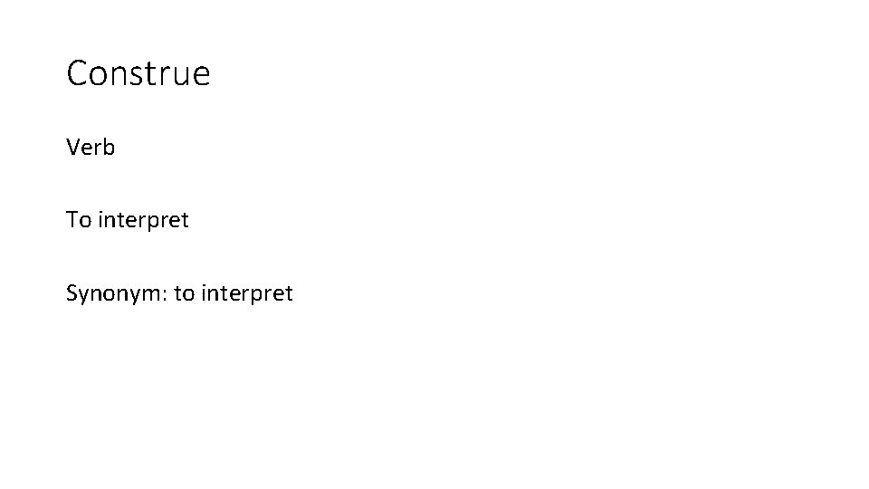 Construe Verb To interpret Synonym: to interpret 