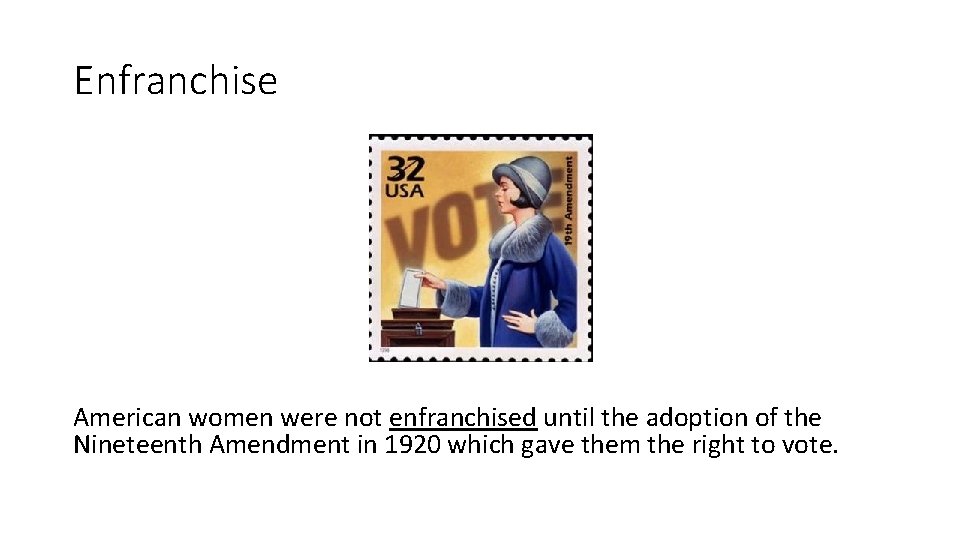 Enfranchise American women were not enfranchised until the adoption of the Nineteenth Amendment in