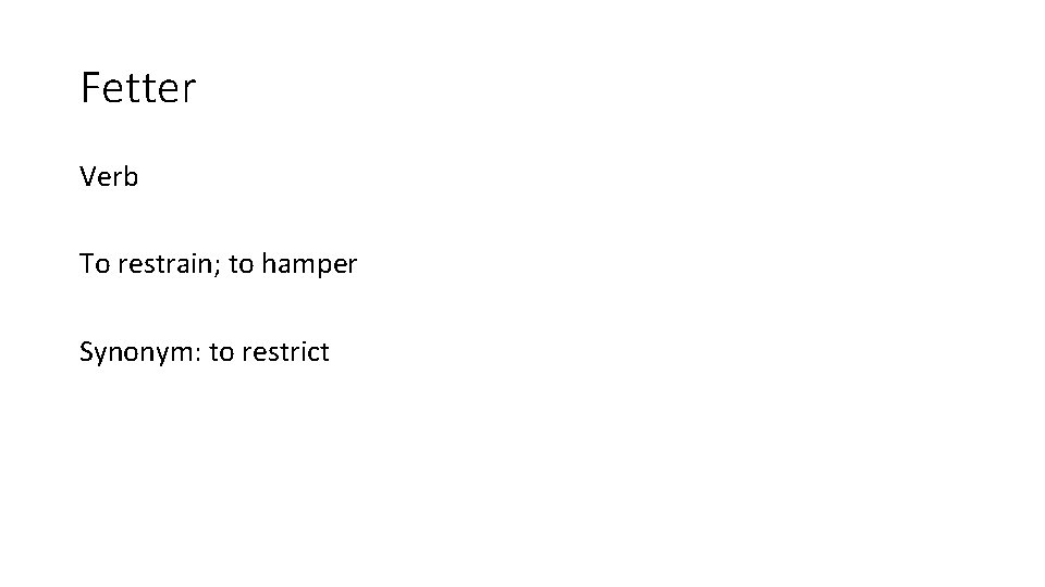 Fetter Verb To restrain; to hamper Synonym: to restrict 