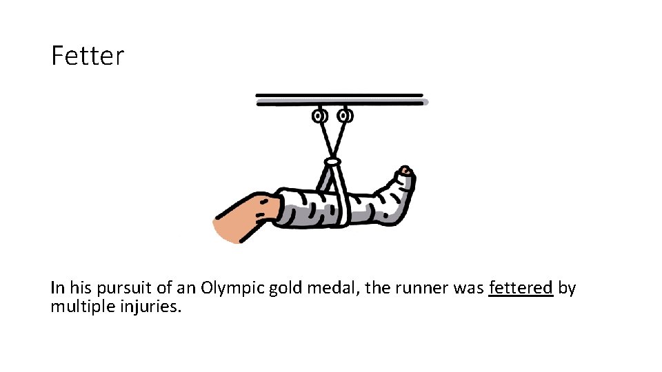 Fetter In his pursuit of an Olympic gold medal, the runner was fettered by