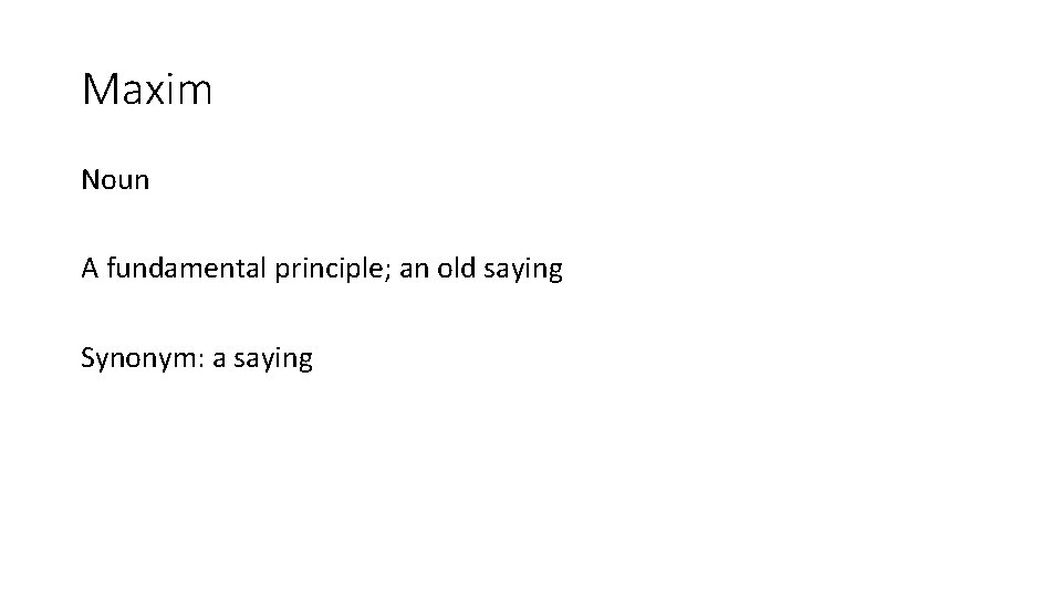 Maxim Noun A fundamental principle; an old saying Synonym: a saying 