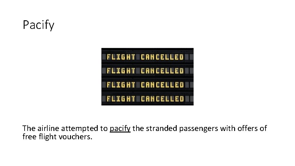 Pacify The airline attempted to pacify the stranded passengers with offers of free flight